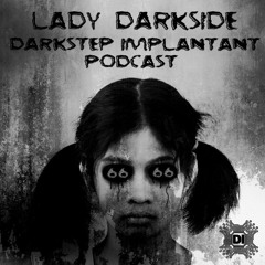 Lady Darkside - Darkstep Implantant Podcast #66