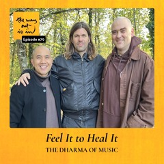 Feel It to Heal It: The Dharma of Music | TWOII podcast | Episode 79