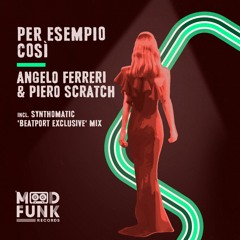 Angelo Ferreri & Piero Scratch - PER ESEMPIO COSì (Synthomatic 'Beatport Exclusive' Mix// MFR357