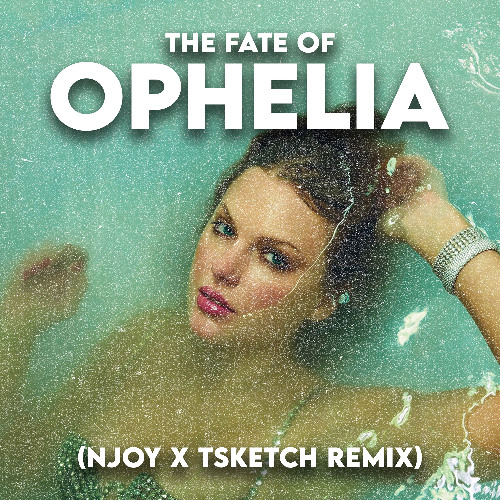 Taylor Swift - The Fate of Ophelia (NJOY & TSKETCH Remix)
