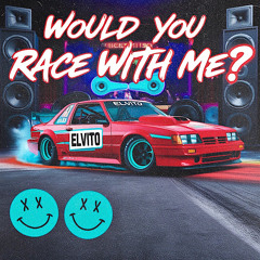 ELVITO - WOULD YOU RACE WITH ME?