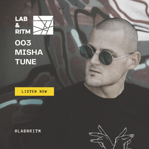 LAB & RITM PODCAST 003 - MISHA TUNE