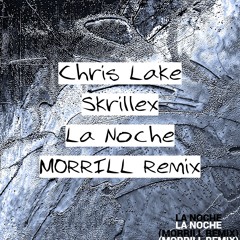 Chris Lake, Skrillex, ANITA B QUEEN - LA NOCHE (MORRILL Remix)