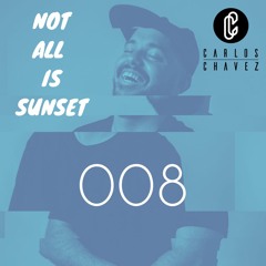 NOT ALL IS SUNSET - 008 - By Carlos Chávez