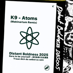K9 - Atoms (Makinarium Remix)