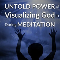 UNTOLD Power Of Visualizing God In Your Mind During Meditation
