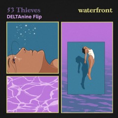 53 Thieves - Waterfront (DELTAnine Flip)