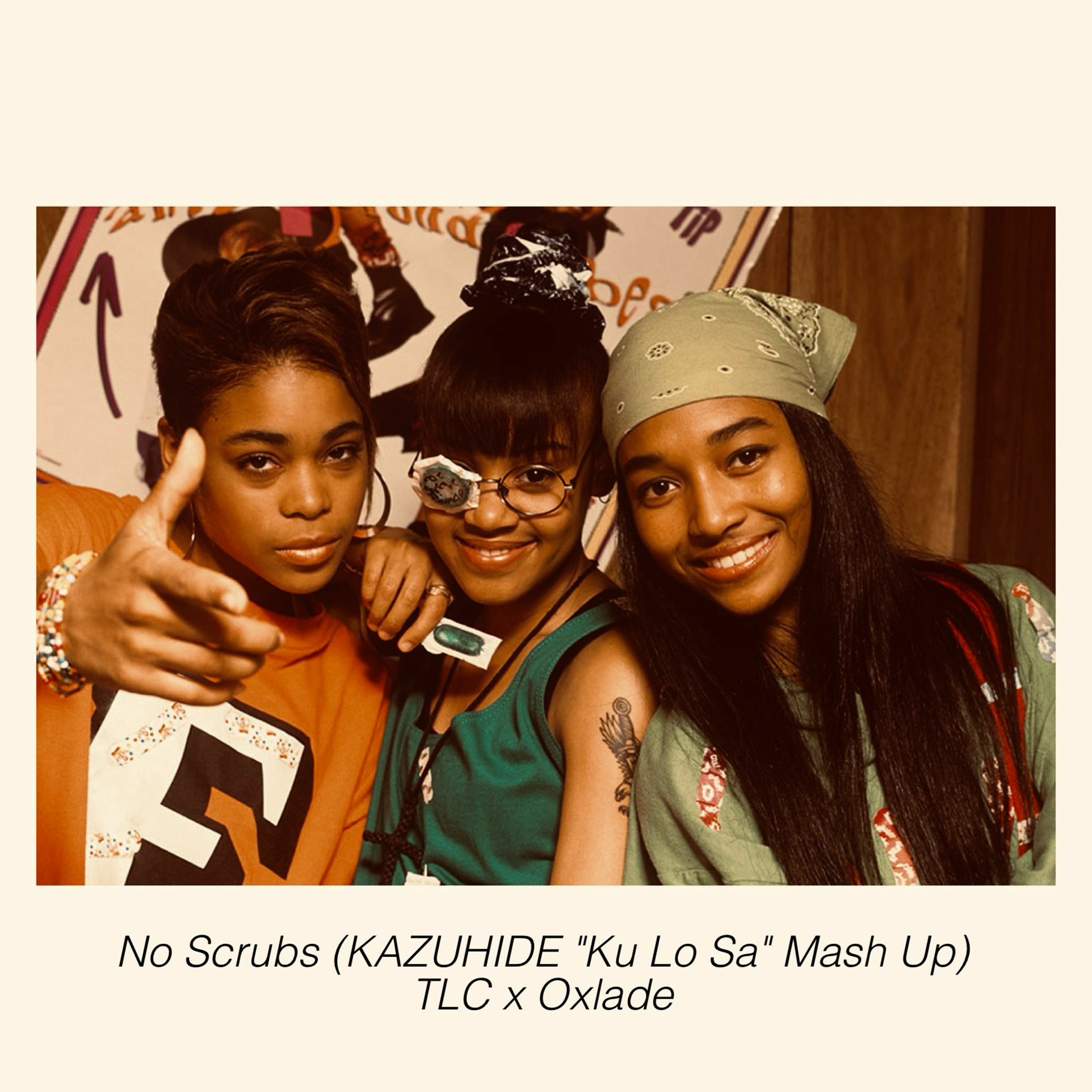 No Scrubs (KAZUHIDE "Ku Lo Sa" Mash Up) - TLC x Oxlade episode artwork