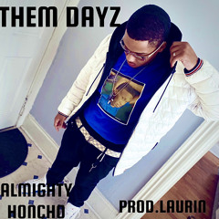 Almighty Honcho - Them Dayz (Prod.Laurin )