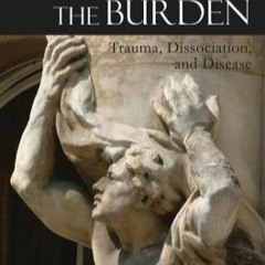 KINDLE The Body Bears the Burden: Trauma, Dissociation, and Disease Robert C. Scaer eBook