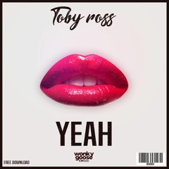 TOBY ROSS - YEAH (FREE DOWNLOAD)