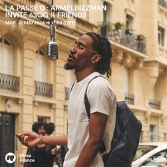 LA PASSE D : ARMELBIZZMAN INVITE 63OG & FRIENDS + RAF W/ THE 6 - 21 Mai 2024