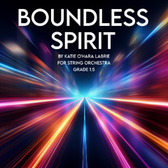 Boundless Spirit (Katie O'Hara LaBrie, String Orchestra, Grade 1.5)