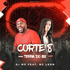 CORTE 8 TERRA DO BX - DJ MV DA VILA IDEAL FEAT. MC LEON
