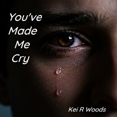 YOU'VE MADE ME CRY