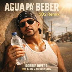 Agua Pa' Beber - Robbie Rivera + Pauza ft Gerard  Varela (502 Mix)