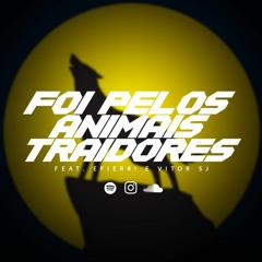 Foi Pelos Animais Traidores Feat Efierri & Vitor Sj (Prod. Efierri & Neytrxn)Previa