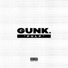 1. GUNK. - PULP