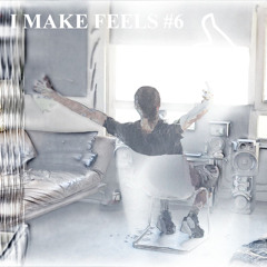I MAKE FEELS #6