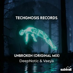 Trail Picks: DeepNotic & Vaeya - Unbroken (Original Mix) [Techgnosis Records]
