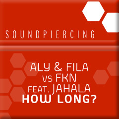 Aly & Fila vs FKN feat. Jahala - How Long? (Original Mix)