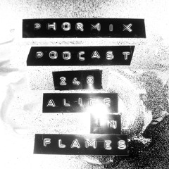 Phormix Podcast #248 ● Alice In Flames