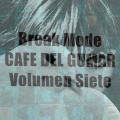 Break Mode - Café Del Gumar - Volumen Siete