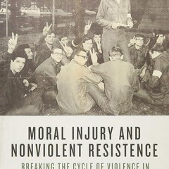 Free read✔ Moral Injury and Nonviolent Resistance: Breaking the Cycle of Violence in the