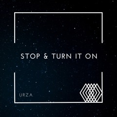 STOP & TURN IT ON ft. URZA