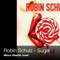 Robin Schulz - Sugar (Marco Visentin Cover)