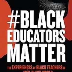 $ #BlackEducatorsMatter: The Experiences of Black Teachers in an Anti-Black World (Race and Edu