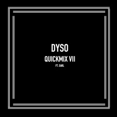 Dyso Quickmix VII Ft. Earl