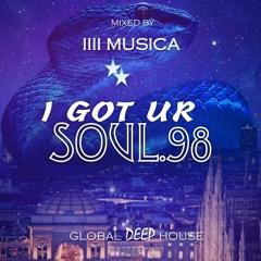 1111 MUSICA - I Got Ur Soul - Part 98 - [GLOBAL DEEP HOUSE]