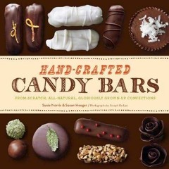 Read [PDF EBOOK EPUB KINDLE] Hand-Crafted Candy Bars: From-Scratch, All-Natural, Glor