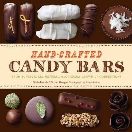[GET] PDF EBOOK EPUB KINDLE Hand-Crafted Candy Bars: From-Scratch, All-Natural, Glori