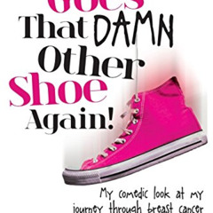 Read EPUB 💕 There Goes That Damn Other Shoe Again!: My comedic look at my journey th