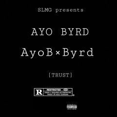 Ayo B x Byrd(SLMG) -Trust PROD.by(AyoBmadeit)🔥🔥🔥💯🔥🔥🔥💯