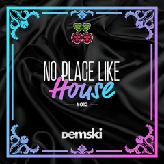 No Place Like House #012 with Demski