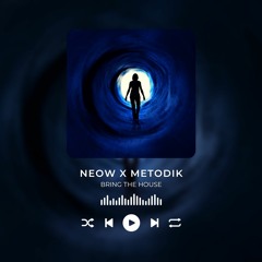 Neow X Metodik - Bring The House (Original Mix)