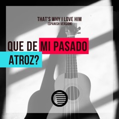 Que de mi pasado atroz? / That's Why I Love Him (spanish version)