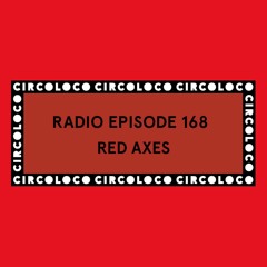 Circoloco Radio 168 - Red Axes