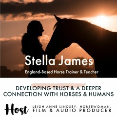 Stella James Horse Trainer Teacher Devoloping Trust and Connection Host Leigh Anne