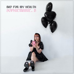 Bad For My Health - Sophiemarie.b