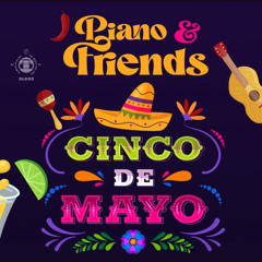 Piano & Friends | Cinco De Mayo Live Mix