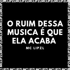 O RUIM DESSA MUSICA É QUE ELA ACABA