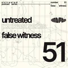 untreated: podcast no51 | False Witness