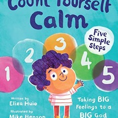 Count Yourself Calm: Taking BIG Feelings to a BIG God (Christian book for kids strong emotions and