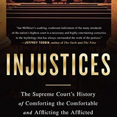 download EBOOK 💏 Injustices: The Supreme Court's History of Comforting the Comfortab