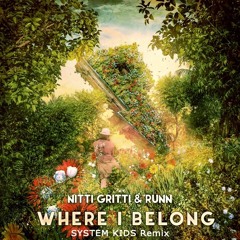 Nitti Gritti & RUNN - Where I Belong (SYSTEM KIDS Remix)