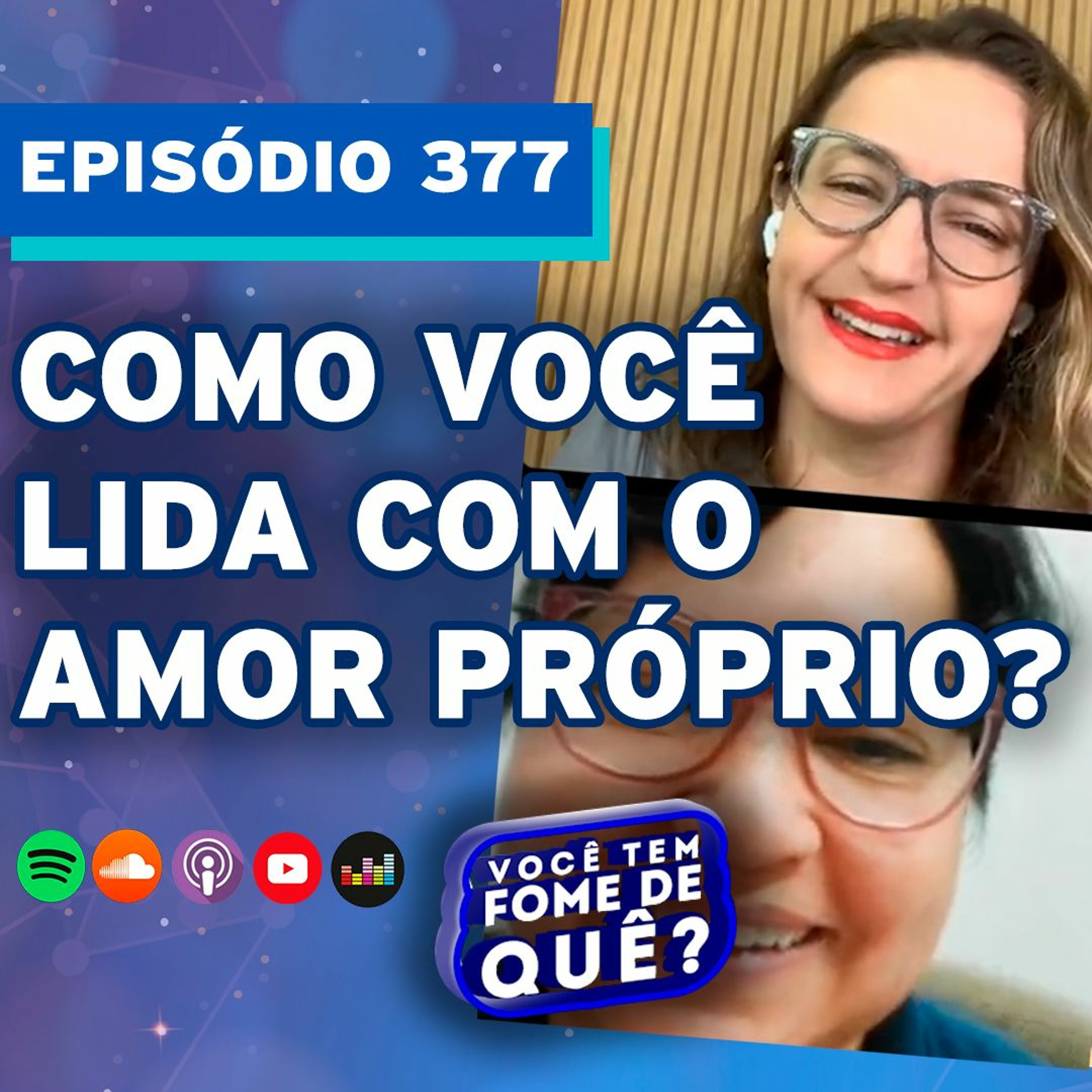 COMO VOCÊ LIDA COM O AMOR PRÓPRIO? |VOCÊ TEM FOME DE QUÊ? - Episódio 377